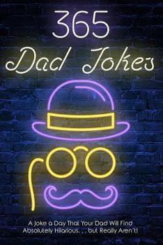 Paperback 365 Dad jokes: A Joke a day that your dad will find absolutely hilarious.... but really aren't. Book