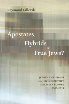 Paperback Apostates, Hybrids, or True Jews?: Jewish Christians and Jewish Identity in Eastern Europe, 1860-1914 Book