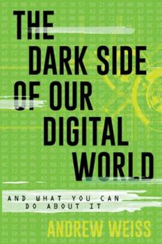 Paperback The Dark Side of Our Digital World: And What You Can Do about It Book