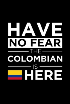 Paperback Have No Fear The Colombian is here Journal Colombian Pride Colombia Proud Patriotic 120 pages 6 x 9 journal: Blank Journal for those Patriotic about t Book