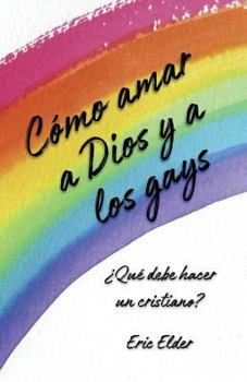 Paperback Cómo amar a Dios y a los gays: ¿Qué debe hacer un cristiano? [Spanish] Book