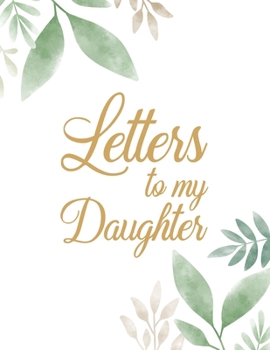 Letters to my Daughter: Mother & Father to Daughter Letters Blank Lined Paper Journal