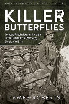 Hardcover Killer Butterflies: Combat, Psychology and Morale in the British 19th (Western) Division 1915-18 Book
