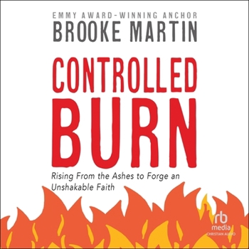 Audio CD Controlled Burn: Rising from the Ashes to Forge an Unshakable Faith Book