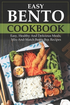 Paperback Easy Bento Cookbook: Easy, Healthy And Delicious Meals, Mix-And-Match Bento Box Recipes Book