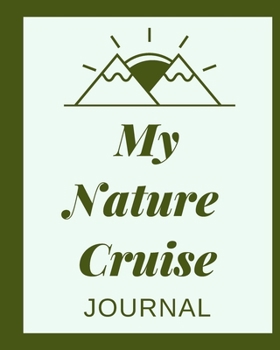 Paperback My Nature Cruise Journal: Cruise Port and Excursion Organizer, Travel Vacation Notebook, Packing List Organizer, Trip Planning Diary, Itinerary Book