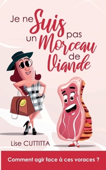 Paperback Je ne suis pas un morceau de viande: Comment agir face à ces voraces ? [French] Book