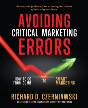 Paperback Avoiding Critical Marketing Errors: How to Go from Dumb to Smart Marketing Book