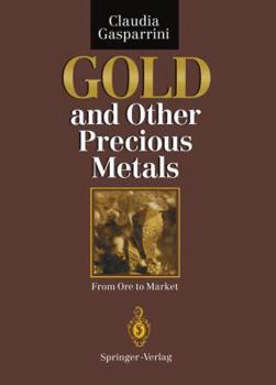 Hardcover Gold and Other Precious Metals: From Ore to Market Book