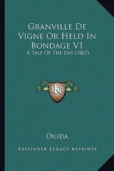 Paperback Granville De Vigne Or Held In Bondage V1: A Tale Of The Day (1867) Book