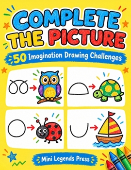 Complete the Picture: 50 Imagination Drawing Challenges