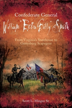 Paperback Confederate General William "Extra Billy" Smith: From Virginia's Statehouse to Gettysburg Scapegoat Book