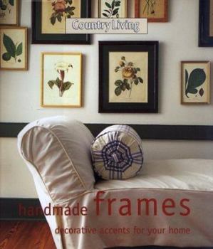Hardcover Country Living Handmade Frames: Decorative Accents for the Home Book