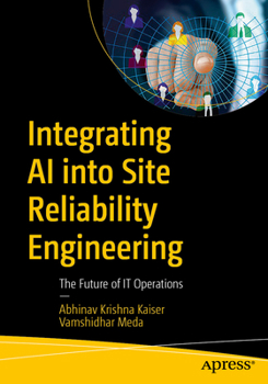 Paperback Integrating AI Into Site Reliability Engineering: The Future of It Operations Book