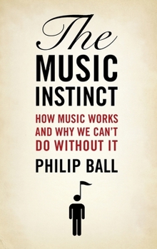 Hardcover Music Instinct: How Music Works and Why We Can't Do Without It Book