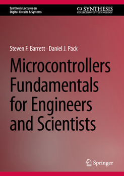 Microcontrollers Fundamentals for Engineers and Scientists (Synthesis Lectures on Digital Circuits & Systems)