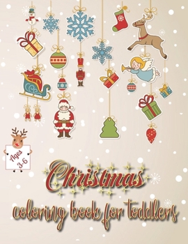 Christmas Coloring Book for Toddlers - Ages 3-6: 55 coloring pages about winter holiday season with Santa, snowman, christmas tree and many more