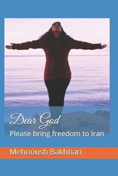 Paperback Dear God: Please Bring Freedom to Iran Book
