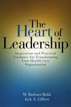 Paperback Heart of Leadership: Inspiration and Practical Guidance for Transforming Your Health Care Organization Book