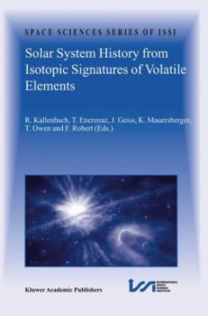 Paperback Solar System History from Isotopic Signatures of Volatile Elements: Volume Resulting from an Issi Workshop 14-18 January 2002, Bern, Switzerland Book