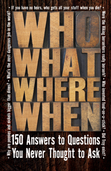 Paperback Who What Where When: 150 Answers to Questions You Never Thought to Ask Book