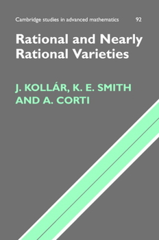 Rational and Nearly Rational Varieties (Cambridge Studies in Advanced Mathematics) - Book #92 of the Cambridge Studies in Advanced Mathematics
