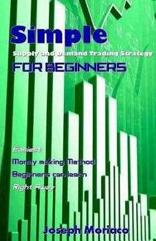 Paperback Simple Supply and Demand Trading Strategy for Beginners: Easiest Money Making Method Beginners Can Learn Right Away Book
