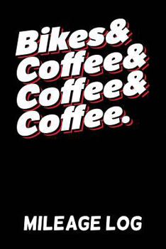 Paperback Bikes & Coffee & Coffee & Coffee Mileage Log: A Mileage Diary & Mile Log Book for Bikers & Motorcyclists Book