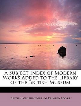 Paperback A Subject Index of Modern Works Added to the Library of the British Museum Book