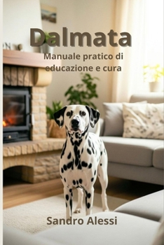 Dalmata: Manuale pratico di educazione e cura (Italian Edition)