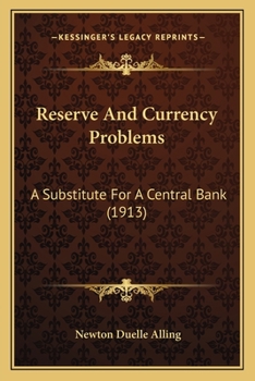 Paperback Reserve And Currency Problems: A Substitute For A Central Bank (1913) Book
