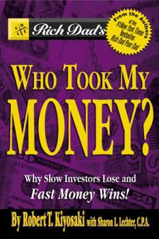 Paperback Rich Dad's Who Took My Money?: Why Slow Investors Lose and Fast Money Wins! Book