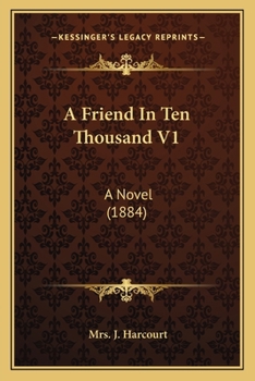 Paperback A Friend In Ten Thousand V1: A Novel (1884) Book