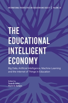 Hardcover The Educational Intelligent Economy: Big Data, Artificial Intelligence, Machine Learning and the Internet of Things in Education Book