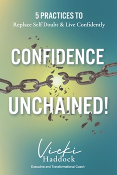 Paperback Confidence Unchained!: The 5 Keys for Releasing Self-Doubt and Living Confidently Book