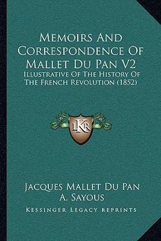 Paperback Memoirs And Correspondence Of Mallet Du Pan V2: Illustrative Of The History Of The French Revolution (1852) Book
