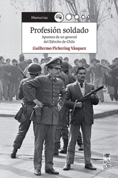 Profesión soldado: Apuntes de un general del Ejército de Chile (Spanish Edition)