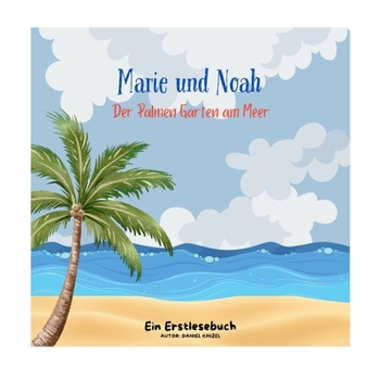 Marie und Noah - Der Palmen Garten am Meer: Ein Erstlesebuch über den Urlaub.