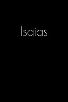 Isaias: Notebook / Journal / Diary - 6 x 9 inches (15,24 x 22,86 cm), 150 pages. Personalized for Isaias.