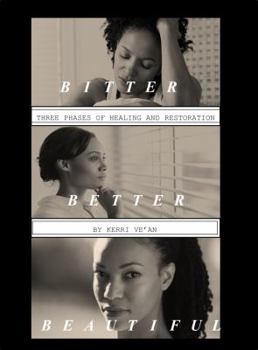 Paperback Bitter, Better, Beautiful: Three Phases to Healing and Restoration Book