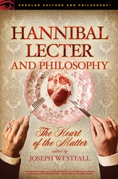 Hannibal Lecter and Philosophy: The Heart of the Matter - Book #96 of the Popular Culture and Philosophy