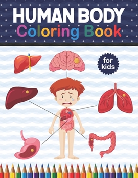 Paperback Human Body Coloring Book For Kids: Human Body Anatomy Coloring Book For Kids, Boys and Girls and Medical Students. An Entertaining And Instructive Gui Book