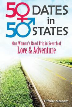 50 Dates in 50 States: One Woman's Road Trip in Search of Love & Adventure