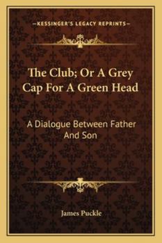 Paperback The Club; Or A Grey Cap For A Green Head: A Dialogue Between Father And Son Book