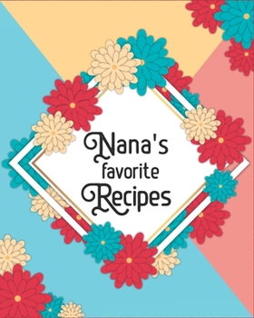 Paperback Nana's Favorite Recipes: Make Your Own Perfect Recipe book - Add Your Own Family Recipes Blank Cookbook to Write in Book