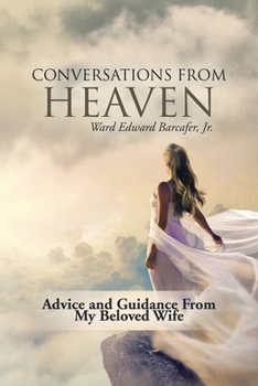 Paperback Conversations from Heaven: Advice and Guidance from My Beloved Wife Book