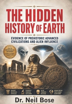 The Hidden History of Earth: Evidence of Prehistoric Advanced Civilizations and Alien Influence