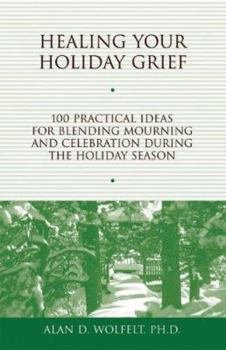 Paperback Healing Your Holiday Grief: 100 Practical Ideas for Blending Mourning and Celebration During the Holiday Season Book