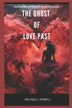 THE GHOST OF LOVE PAST: Hunting Memories And Second Chances