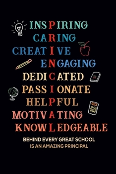 Paperback Inspiring Caring Creative Engaging Dedicated Passionate Helpful Motivating Knowledgeable Behind Every Great School Is An Amazing Principal: Gift for A Book